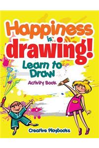 Happiness is Drawing! Learn to Draw Activity Book