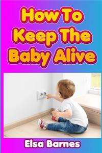 How to Keep the Baby Alive