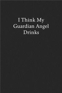 I Think My Guardian Angel Drinks