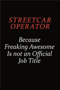 Streetcar Operator Because Freaking Awesome Is Not An Official Job Title
