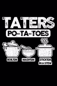 Taters Po-Ta-Toes Boil'em Mash'em Stick'em In A Stew