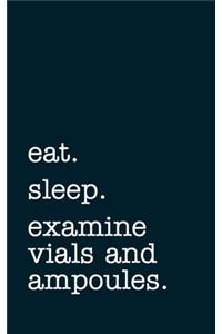 eat. sleep. examine vials and ampoules. - Lined Notebook