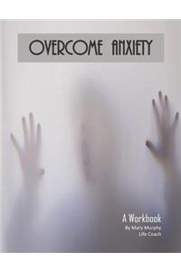 Overcome Anxiety - A Workbook