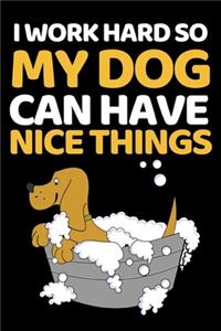 I Work Hard So My Dog Can Have Nice Things