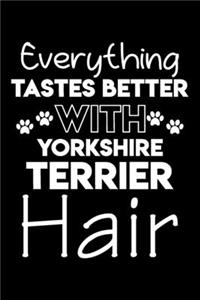 Everything tastes better with Yorkshire Terrier hair