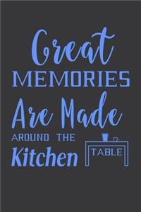 Great Memories Are Made Around The Kitchen Table