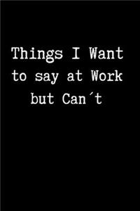Things I Want to Say at Work But Can't