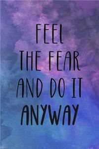 Feel The Fear And do It Anyway
