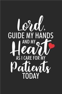 Lord, Guide My Hands And My Heart As I Care For My Patients Today