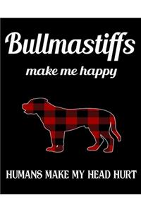 Bullmastiffs Make Me Happy Humans Make My Head Hurt