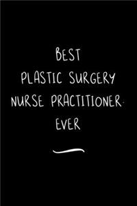 Best Plastic Surgery Nurse Practitioner. Ever