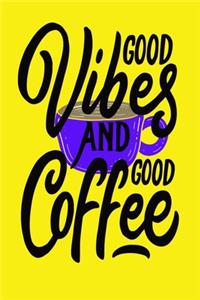 Good Vibes And Good Coffee