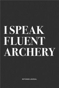 I Speak Fluent Archery