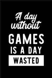 A Day Without Games Is A Day Wasted