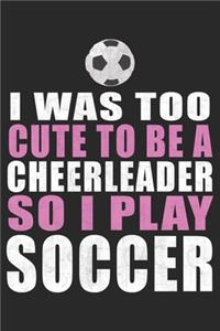 I Was To Cute To Be A Cheerleader So I Play Soccer