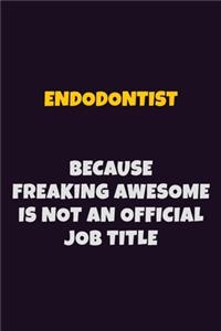Endodontist, Because Freaking Awesome Is Not An Official Job Title