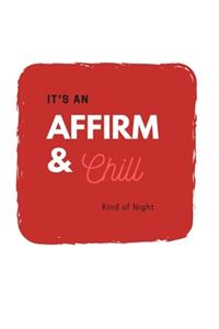 Affirm and Chill