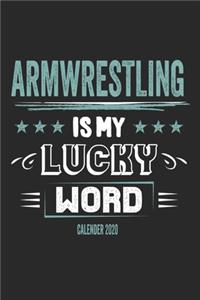 Armwrestling Is My Lucky Word Calender 2020: Funny Cool Armrestling Calender 2020 - Monthly & Weekly Planner - 6x9 - 128 Pages - Cute Gift For All Armwrestling Champions, Enthusiasts