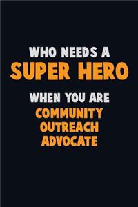 Who Need A SUPER HERO, When You Are Community Outreach Advocate