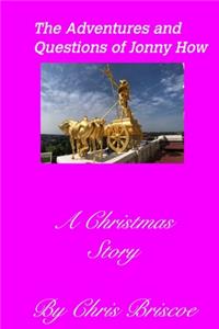 Adventures and Questions of Jonny How2nd Edition (With New Cover): A Christmas Story 1