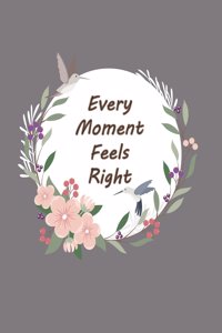 Every Moment Feels Right