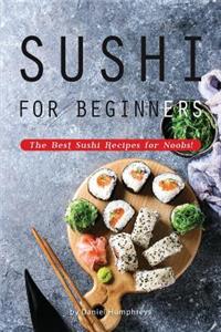 Sushi for Beginners: The Best Sushi Recipes for Noobs!