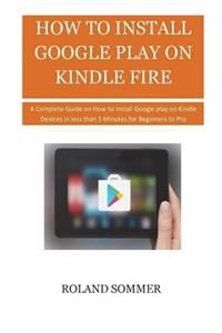 How To Install Google Play On Kindle Fire