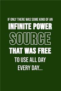 If Only There Was Some Kind Of An Infinite Power Source That Was Free To Use ...
