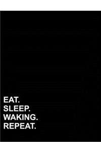 Eat Sleep Waking Repeat