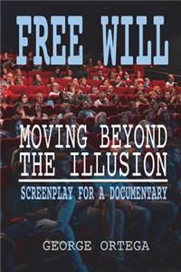 Free Will - Moving Beyond the Illusion
