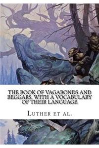 The Book of Vagabonds and Beggars, with a Vocabulary of Their Language