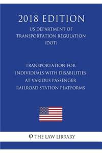 Transportation for Individuals with Disabilities at Various Passenger Railroad Station Platforms (US Department of Transportation Regulation) (DOT) (2018 Edition)