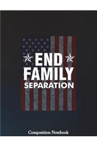 End Family Separation Composition Notebook