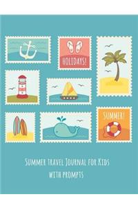 Summer Travel Journal for Kids with Prompts: Kid Writing Journal. Summer Adventure Journal.Children's Journal Writing. Helping to Create Memories and Scrapbook. Vacation, Summer Camp and Travel