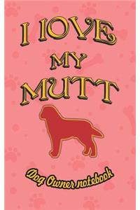 I Love My Mutt - Dog Owner Notebook