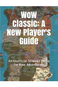 Wow Classic: A New Player's Guide: An Unofficial Strategy Guide for New Adventurers
