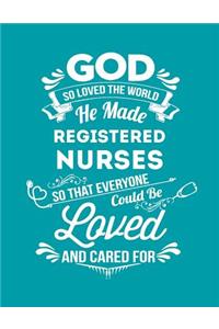 God So Loved the World He Made Registered Nurses So That Everyone Could Be Loved and Cared for