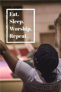 Eat. Sleep. Worship. Repeat.