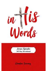 In His Words: Jesus Speaks - 365 Day Devotional on the Words of Jesus.