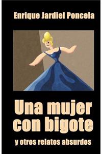 Una Mujer Con Bigote Y Otros Relatos Absurdos