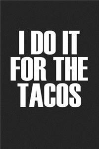 I Do It for the Tacos