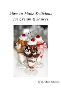 How to make Delicious Ice Cream and Sauces