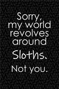 Sorry, My World Revolves Around Sloths. Not You.