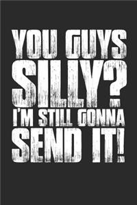 You Guys Silly? I'm Still Gonna Send It!
