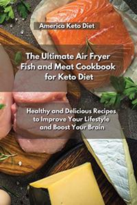 The Ultimate Air Fryer Fish and Meat Cookbook for Keto Diet