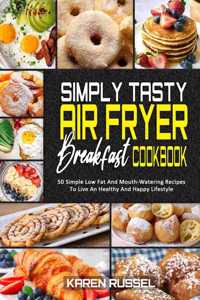 Simply Tasty Air Fryer Breakfast Cookbook