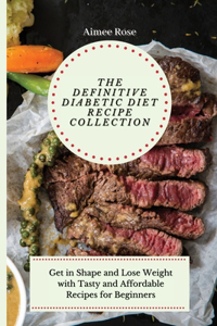 The Definitive Diabetic Diet Recipe Collection