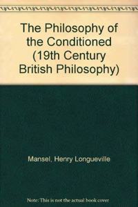 The Philosophy of the Conditioned (19th Century British Philosophy S.)
