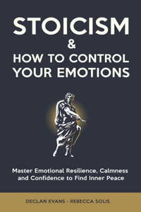 Stoicism & How to Control Your Emotions