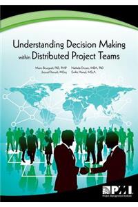 Understanding Decision Making Within Distributed Project Teams